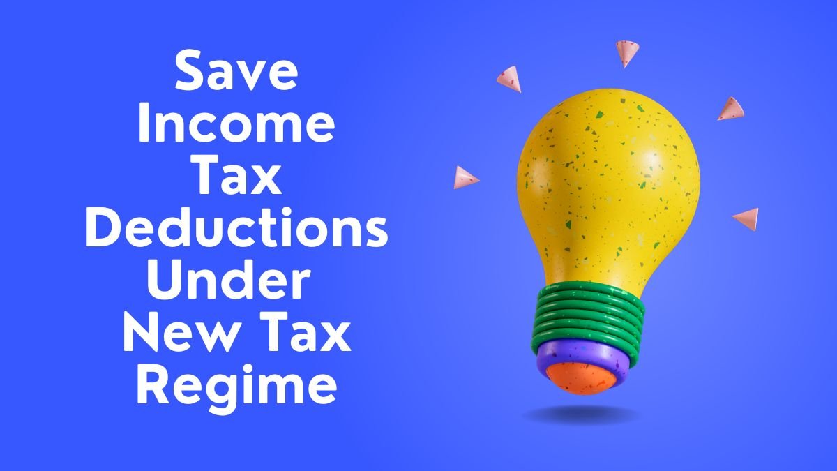 How to Save Income Tax Deductions Under New Tax Regime 2024: नई टैक्स प्रणाली में tax कैसे सेव करे