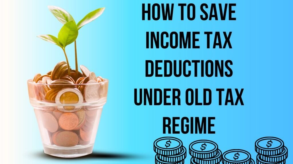 how to save tax income tax deductions Under Old Tax Regime