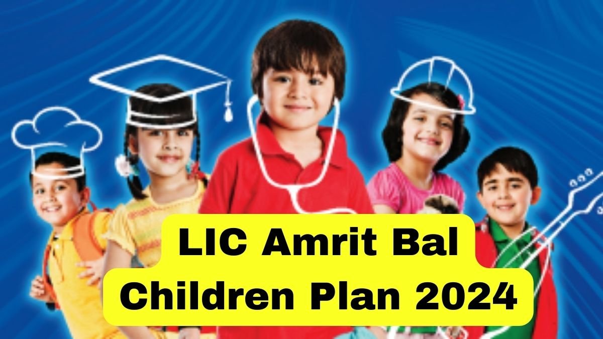 LIC Amrit Bal Children Plan 2024 : LIC ने बनाई नई अमृतबाल योजना , जानिए इसके benefit और कैसे करे Apply