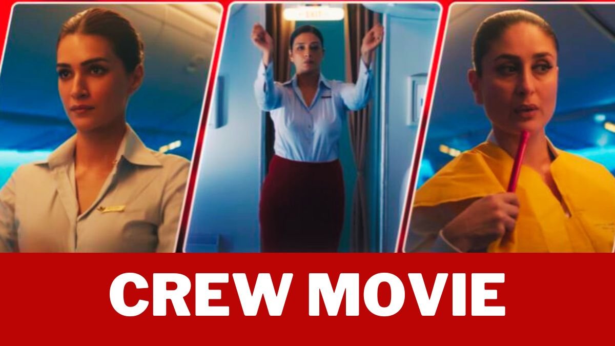 Crew Movie 2024 Release : तब्बू, करीना ओर कृति की तिगड़ी मचाएगी धमाल